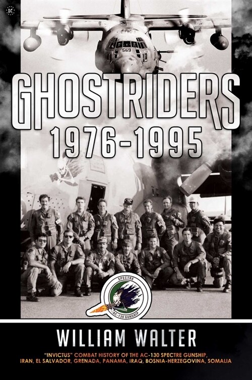 Ghostriders 1976-1995: Invictus Combat History of the Ac-130 Spectre Gunship, Iran, El Salvador, Grenada, Panama, Iraq, Bosnia-Herzegovina, S (Hardcover)