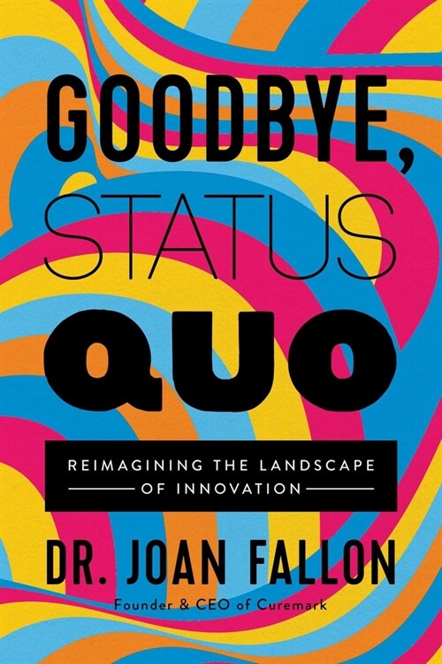 Goodbye, Status Quo: Reimagining the Landscape of Innovation (Hardcover)