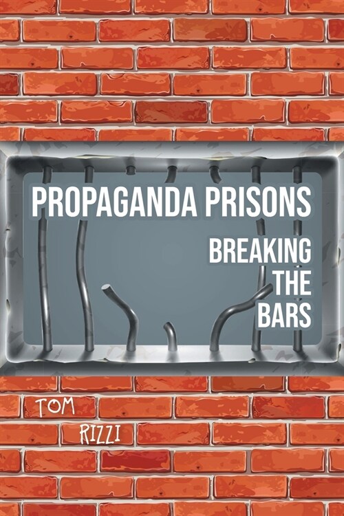 Propaganda Prisons: Breaking The Bars (Paperback)