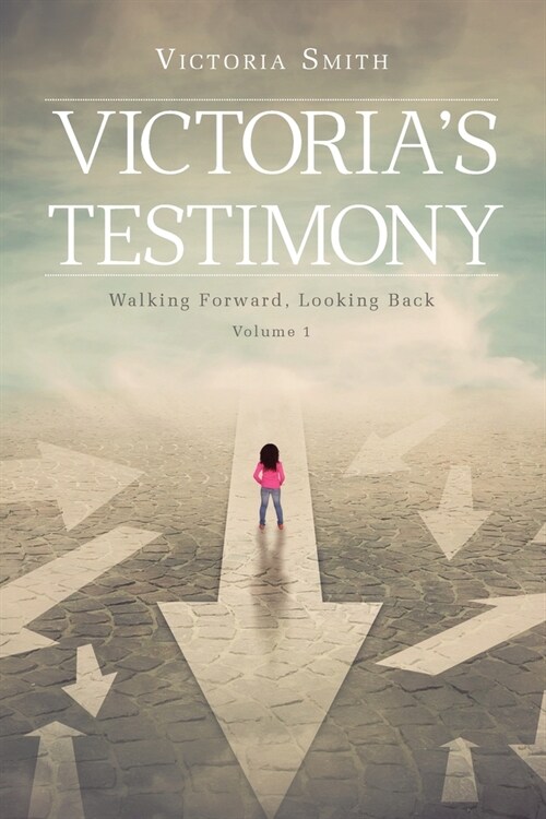 Victorias Testimony: Walking Forward, Looking Back: Volume 1 (Paperback)