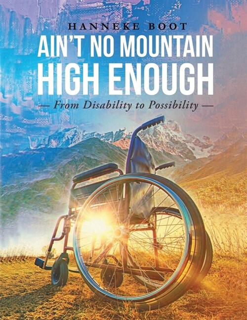 Aint No Mountain High Enough: From Disability to Possibility (Paperback)