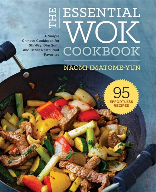 The Essential Wok Cookbook: A Simple Chinese Cookbook for Stir-Fry, Dim Sum, and Other Restaurant Favorites (Hardcover)