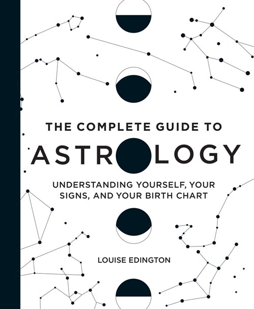 The Complete Guide to Astrology: Understanding Yourself, Your Signs, and Your Birth Chart (Hardcover)