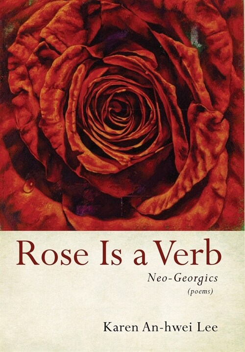 Rose Is a Verb: Neo-Georgics (Hardcover)