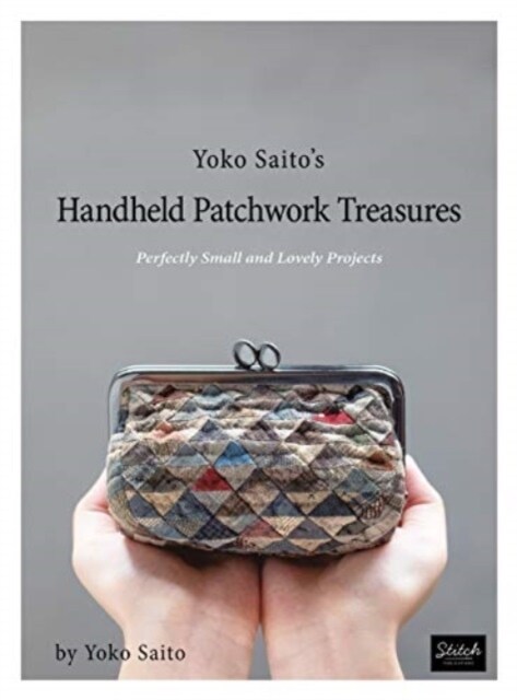 Yoko Saitos Handheld Patchwork Treasures: Perfectly Small and Lovely Projects (Paperback)