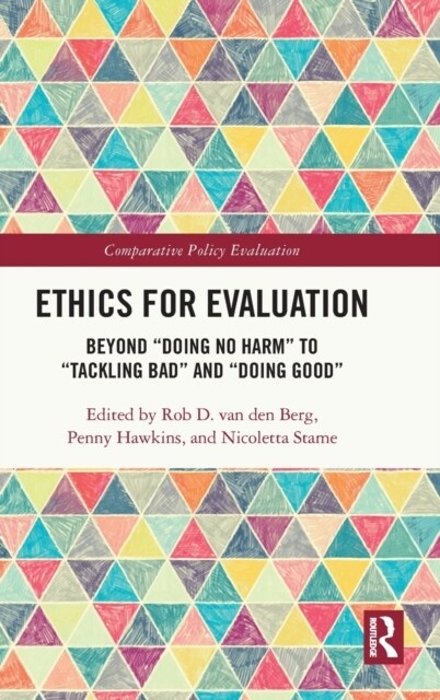 Ethics for Evaluation : Beyond “doing no harm” to “tackling bad” and “doing good” (Hardcover)