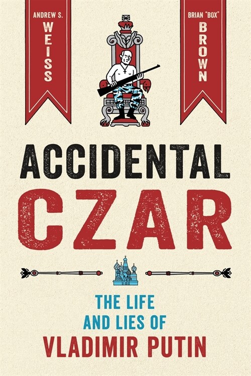 Accidental Czar: The Life and Lies of Vladimir Putin (Hardcover)