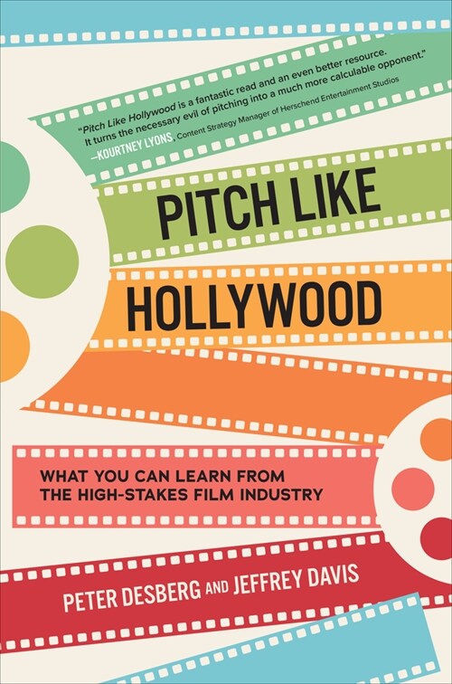 Pitch Like Hollywood: What You Can Learn from the High-Stakes Film Industry (Hardcover)
