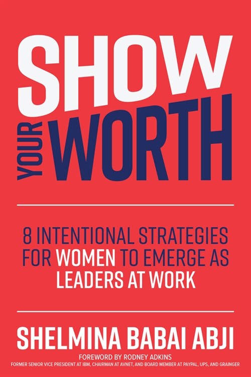 Show Your Worth: 8 Intentional Strategies for Women to Emerge as Leaders at Work (Hardcover)