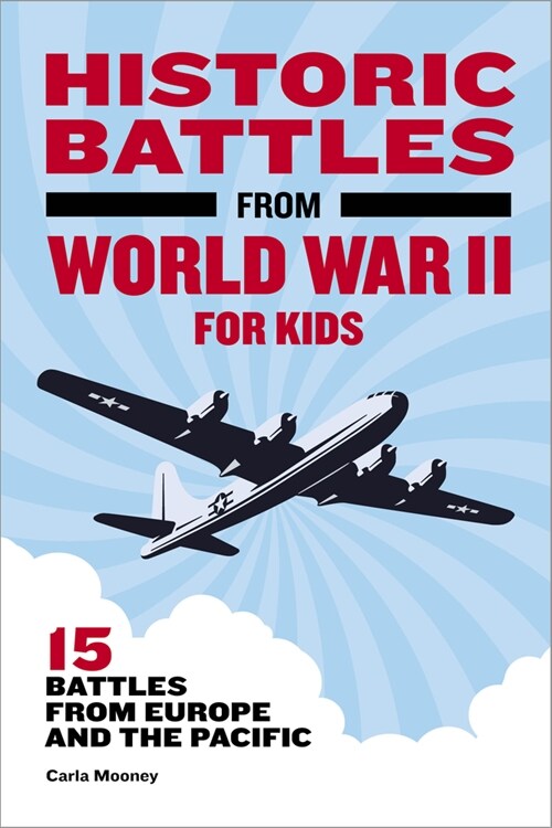 Historic Battles from World War II for Kids: 15 Battles from Europe and the Pacific (Paperback)