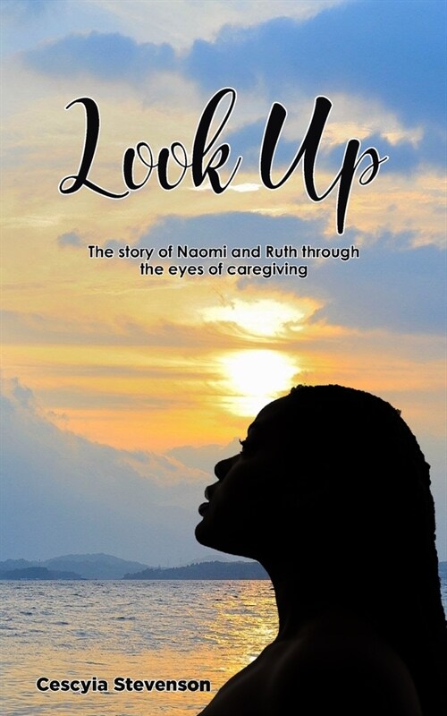 Look Up!: The story of Naomi and Ruth through the eyes of caregiving (Paperback)