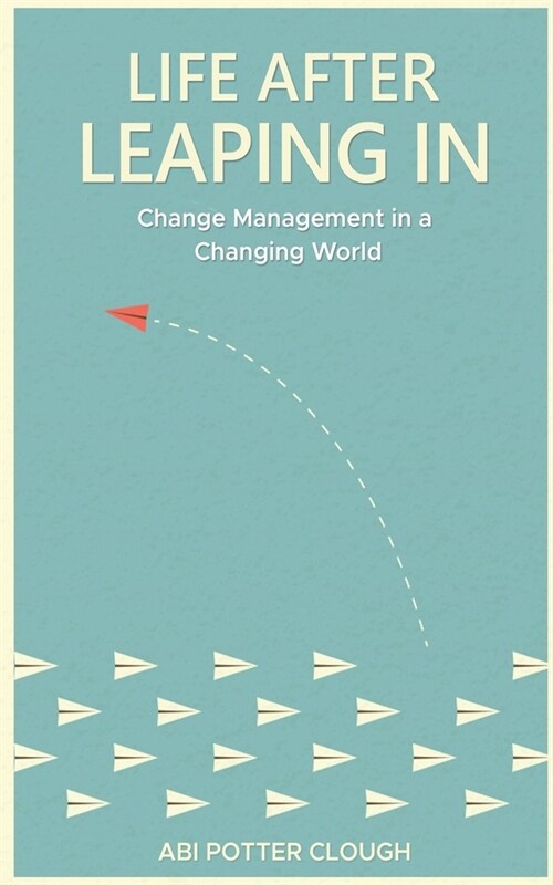 Life After Leaping In: Change Management In A Changing World (Paperback)