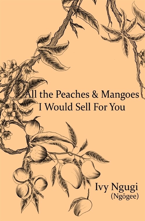 All the Peaches and Mangoes I Would Sell For You (Paperback)