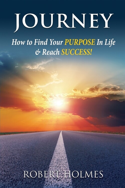 Journey: How to Find Your Purpose in Life and Reach Success (Paperback)