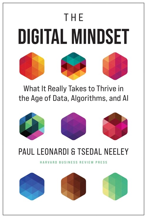 The Digital Mindset: What It Really Takes to Thrive in the Age of Data, Algorithms, and AI (Hardcover)