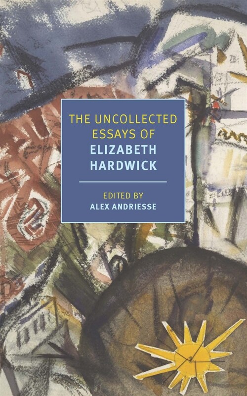 The Uncollected Essays of Elizabeth Hardwick (Paperback)