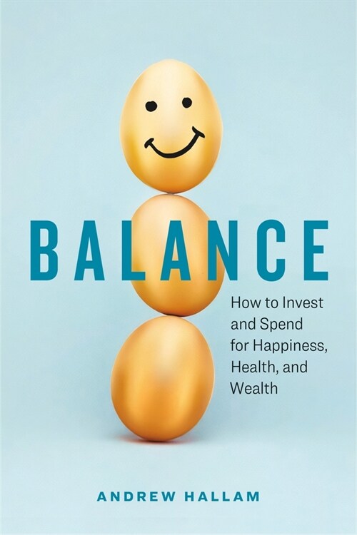 Balance: How to Invest and Spend for Happiness, Health, and Wealth (Paperback)
