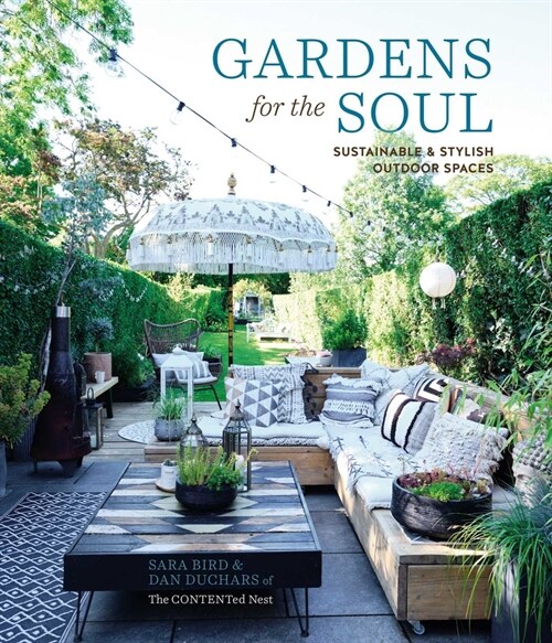 Gardens for the Soul : Sustainable and Stylish Outdoor Spaces (Hardcover)