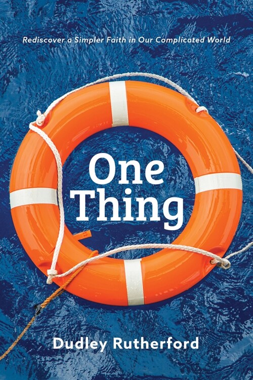 One Thing: Rediscover a Simpler Faith in Our Complicated World (Paperback)