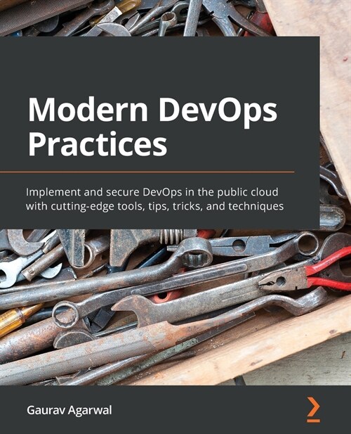 Modern DevOps Practices : Implement and secure DevOps in the public cloud with cutting-edge tools, tips, tricks, and techniques (Paperback)
