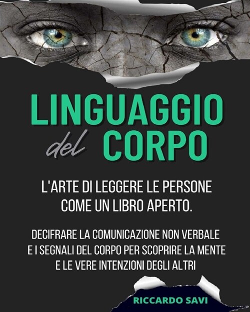 Linguaggio del Corpo: Larte di leggere le persone come un libro aperto. Decifrare la comunicazione non verbale e i segnali del corpo per sc (Paperback)