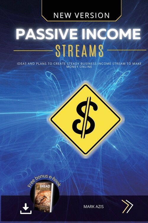Passive Income Streams: Ideas and Plans to Create Steady Business Income Stream to Make Money Online (Paperback)