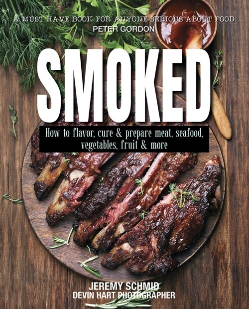 Smoked: How to Flavor, Cure and Prepare Meat, Seafood, Vegetables, Fruit and More (Paperback, 2)