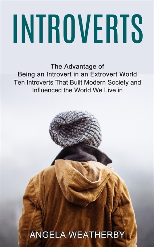 Introverts: Ten Introverts That Built Modern Society and Influenced the World We Live in (The Advantage of Being an Introvert in a (Paperback)