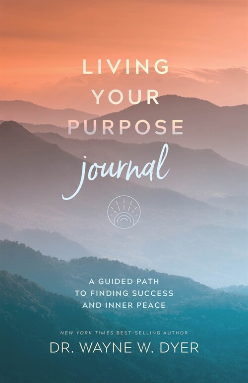 Living Your Purpose Journal: A Guided Path to Finding Success and Inner Peace (Paperback)