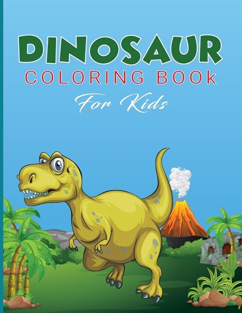 Dinosaur Coloring Book for Kids: Activity Book for Kids, Boys or Girls, with 50 High Quality Illustrations of Fantastic DINOSAURUS. (Paperback)