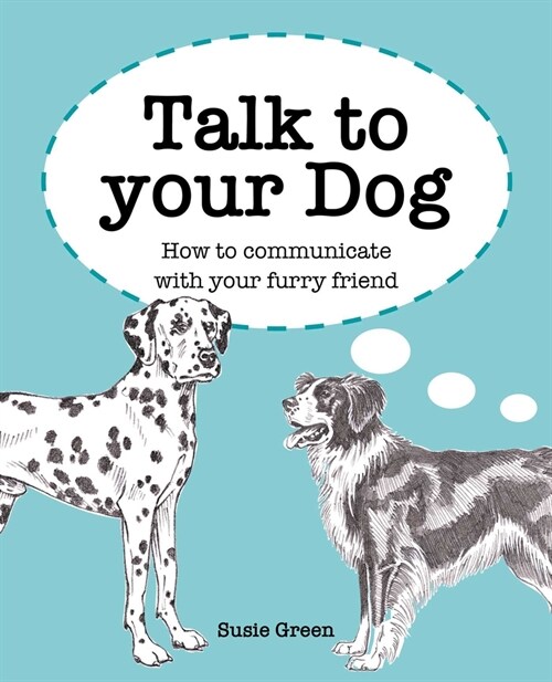 Talk to Your Dog : How to Communicate with Your Furry Friend (Hardcover)