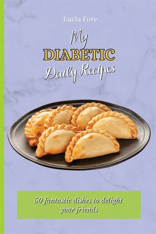 My Diabetic Daily Recipes: 50 fantastic dishes to delight your friends (Paperback)