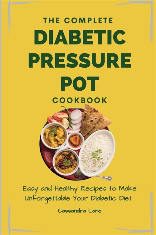 The Complete Diabetic Pressure Pot Cookbook: Easy and Healthy Recipes to Make Unforgettable Your Diabetic Diet (Paperback)