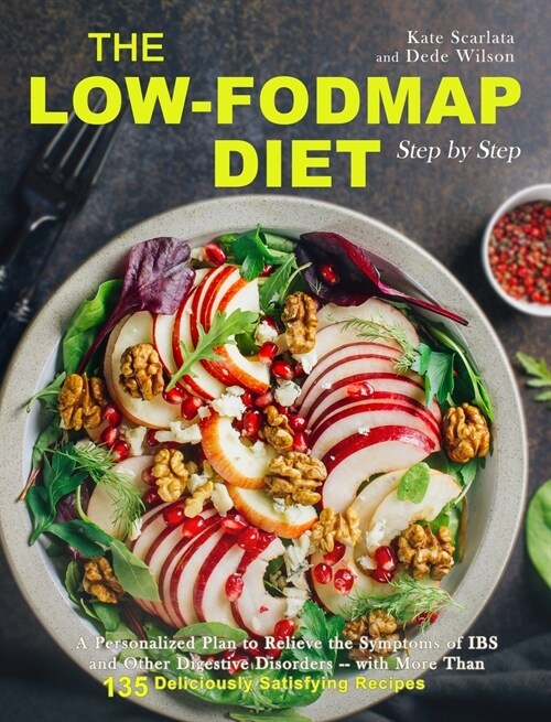 The Low-FODMAP Diet Step by Step: A Personalized Plan to Relieve the Symptoms of IBS and Other Digestive Disorders -- with More Than 130 Deliciously S (Hardcover)