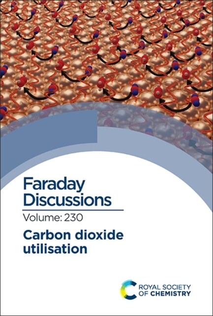 Carbon Dioxide Utilisation : Faraday Discussion 230 (Hardcover)