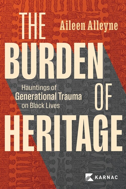 The Burden of Heritage : Hauntings of Generational Trauma on Black Lives (Paperback)