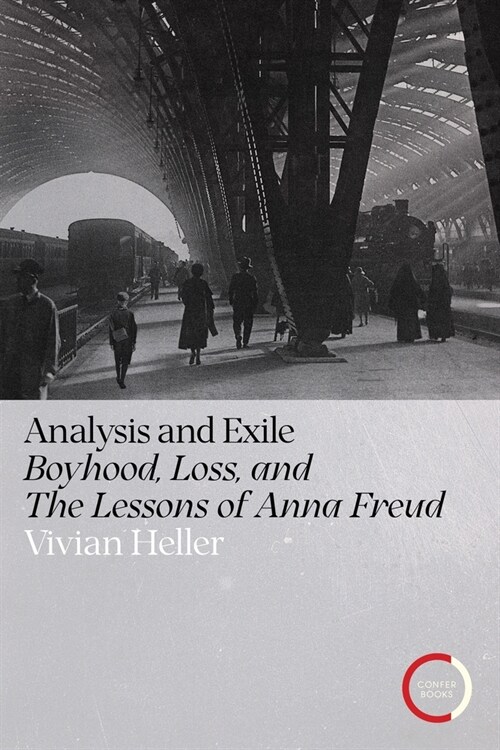 Analysis and Exile : Boyhood, Loss, and the Lessons of Anna Freud (Paperback)