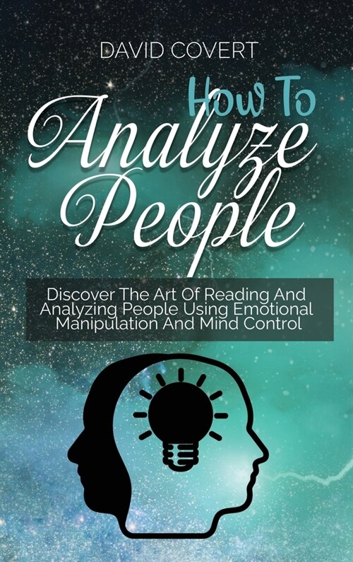 How to Analyze People: Discover The Art Of Reading And Analyzing People Using Emotional Manipulation And Mind Control (Hardcover)