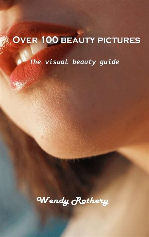 Over 100 beauty pictures: The visual beauty guide (Hardcover)