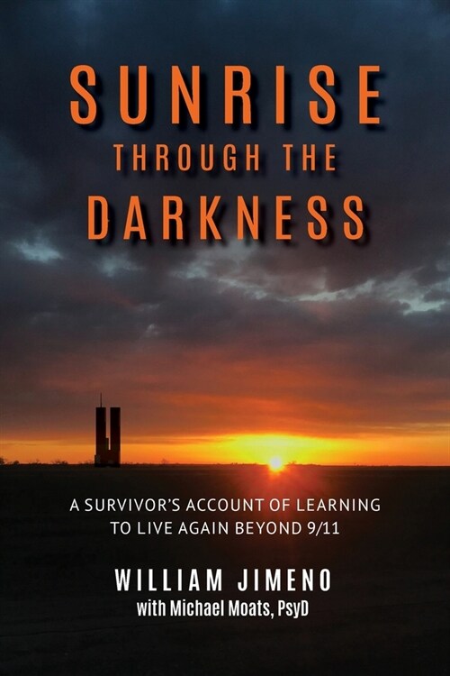 Sunrise Through the Darkness: A Survivors Account of Learning to Live Again Beyond 9/11 (Paperback)