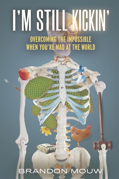 Im Still Kickin: Overcoming the Impossible When Youre Mad at the World (Paperback)