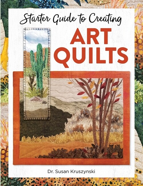 Starter Guide to Creating Art Quilts (Paperback)