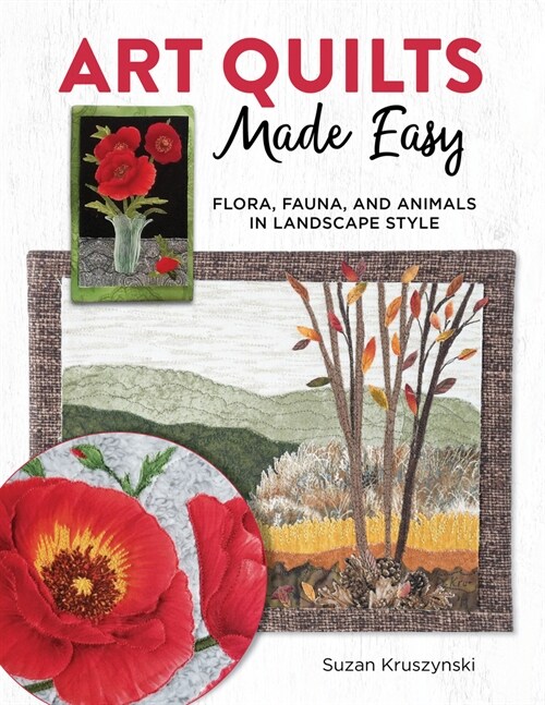 Art Quilts Made Easy: 12 Nature-Inspired Projects with Appliqu?Techniques and Patterns (Paperback)