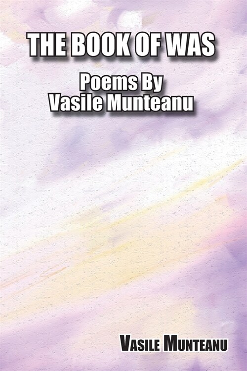 The Book of Was: Poems By Vasile Munteanu (Paperback)