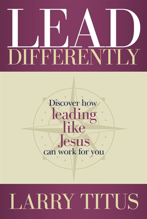Lead Differently: Discover How Leading Like Jesus Can Work for You (Paperback)