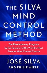 The Silva Mind Control Method: The Revolutionary Program by the Founder of the Worlds Most Famous Mind Control Course (Paperback)