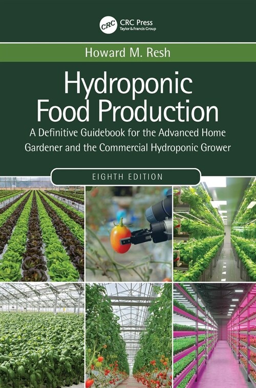 Hydroponic Food Production : A Definitive Guidebook for the Advanced Home Gardener and the Commercial Hydroponic Grower (Hardcover, 8 ed)