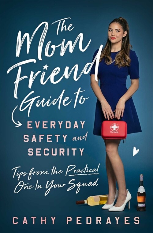 The Mom Friend Guide to Everyday Safety and Security: Tips from the Practical One in Your Squad (Paperback)