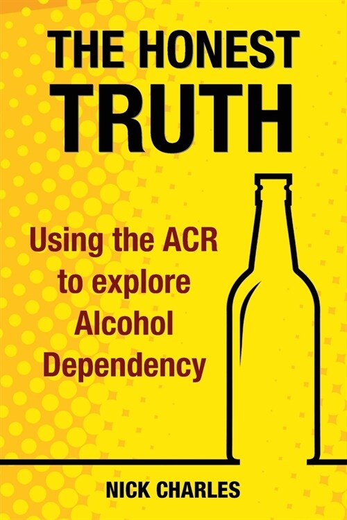 The Honest Truth: Using the ACR to explore Alcohol Dependency (Paperback)