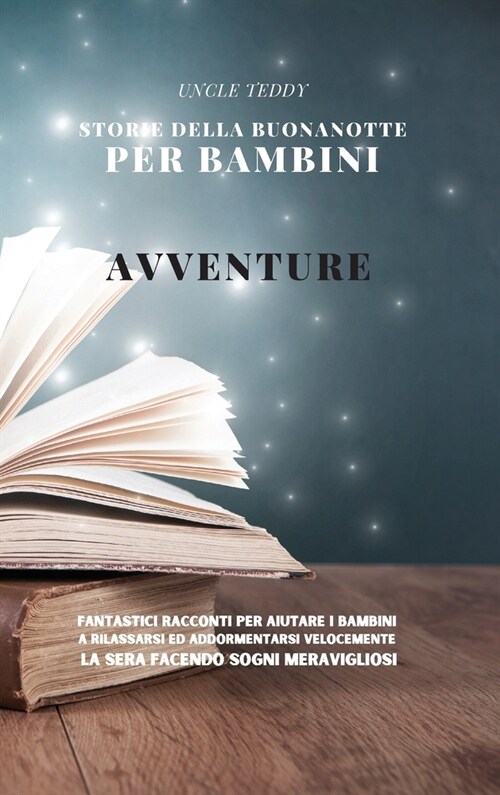 Storie Della Buonanotte Per Bambini: Avventure. Fantastici Racconti per Aiutare i Bambini a Rilassarsi ed Addormentarsi Velocemente la Sera Facendo So (Hardcover)